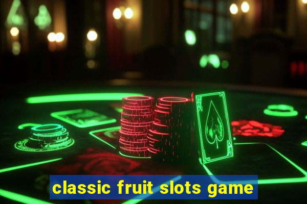 classic fruit slots game